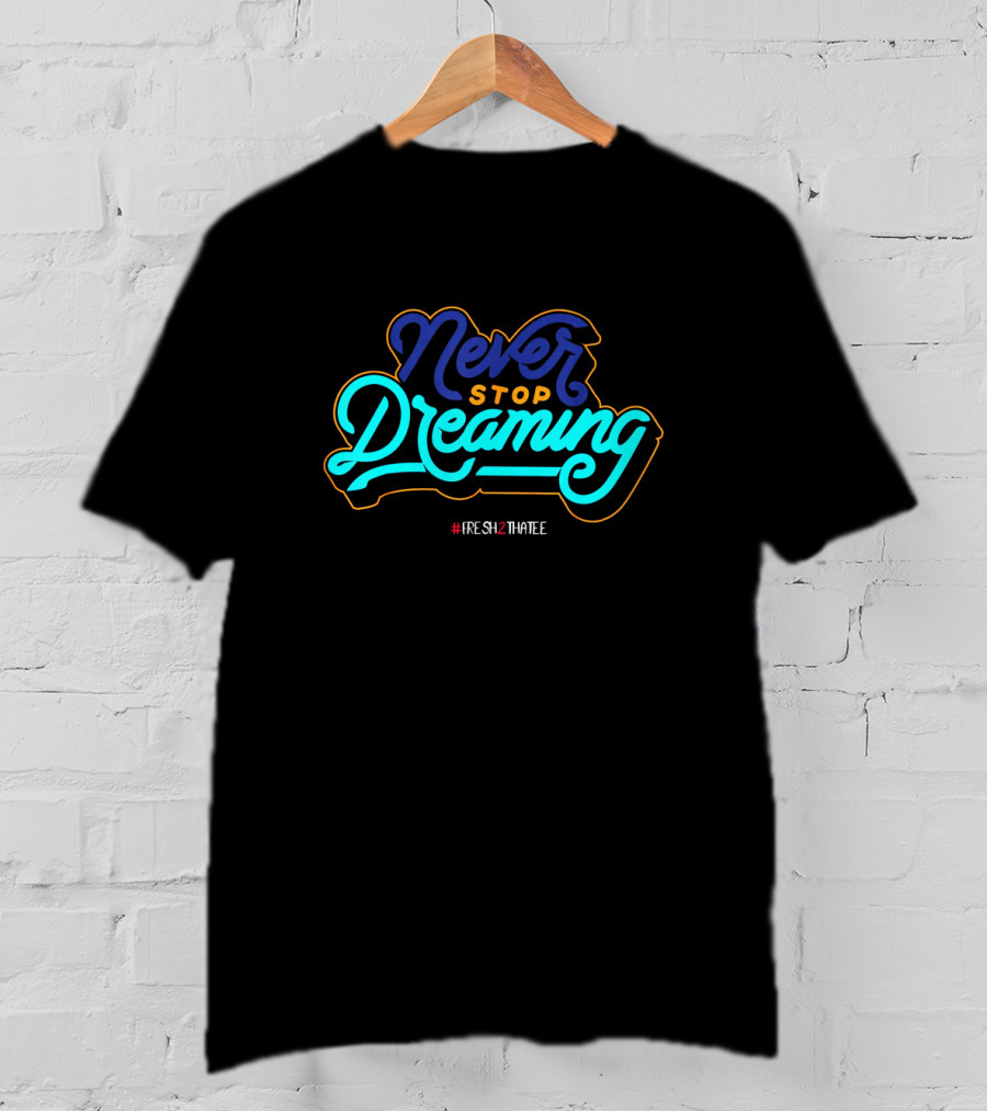 Never Stop Dreaming Fresh2ThaTee Jordan T-Shirt