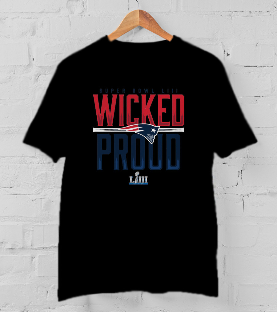 Super Bowl Liii New England Patriots Wicked Proud T-Shirt