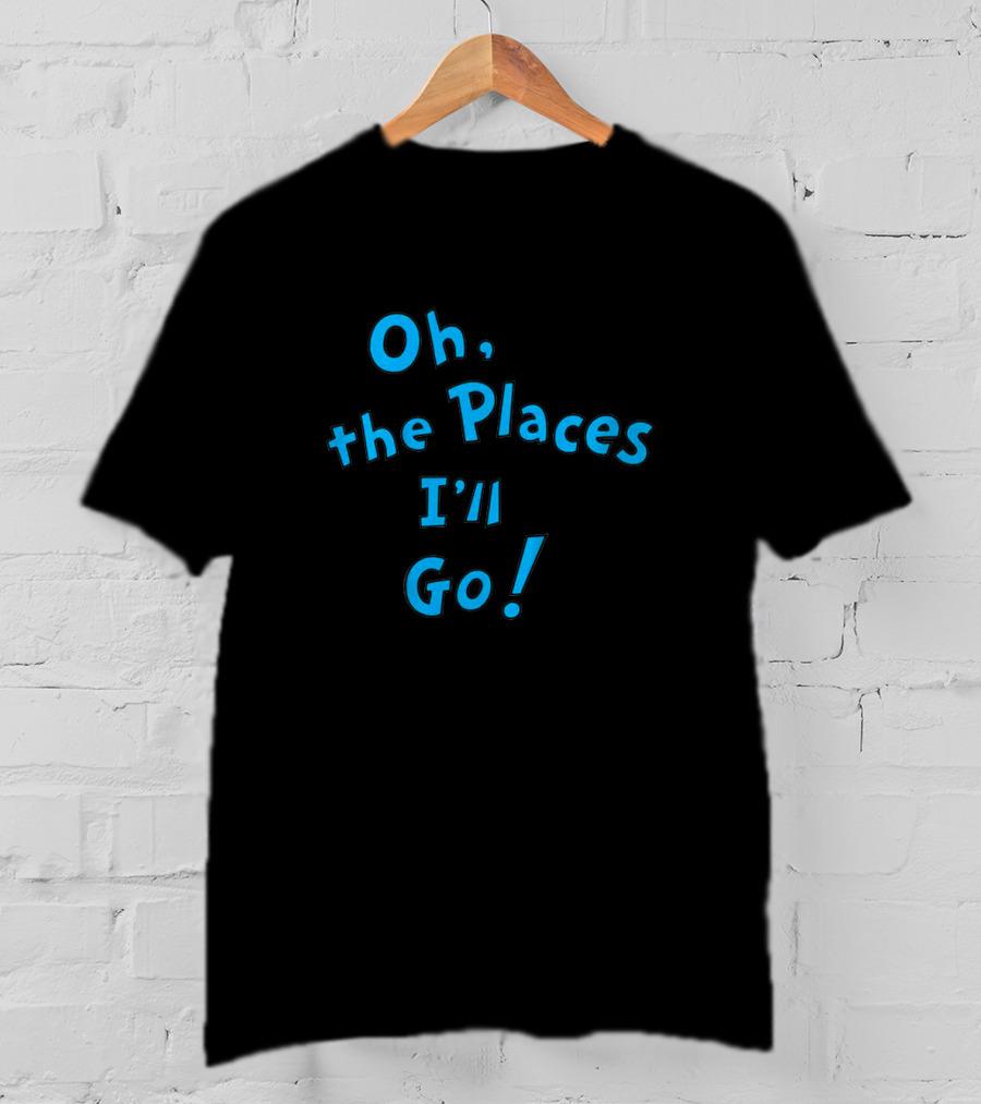 Oh The Places I'll Go Dr Seuss Famous Inspirational Book T-Shirt