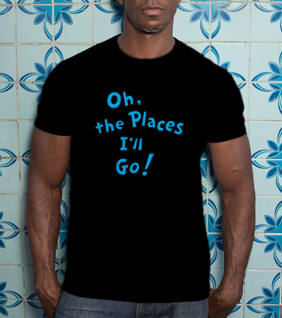 Oh The Places I'll Go Dr Seuss Famous Inspirational Book T-Shirt