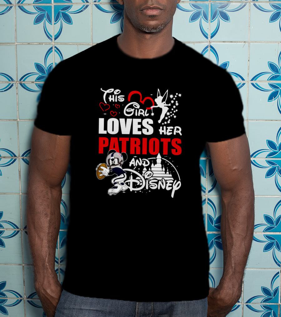 This Girl Loves Her Patriots And Disney With Mickey Mouse Football And Tinkerbell T-Shirt
