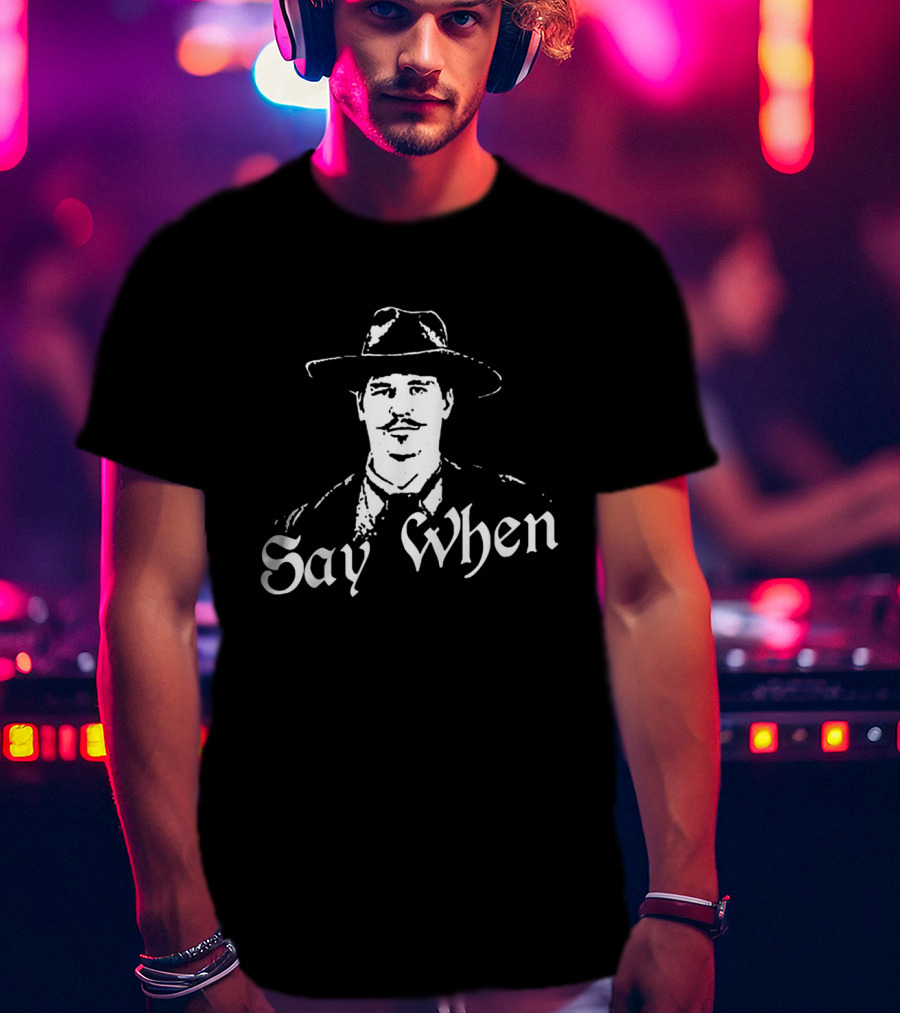 Doc Holliday Say When Tombstone Wyatt Earp Western Movie T-Shirt