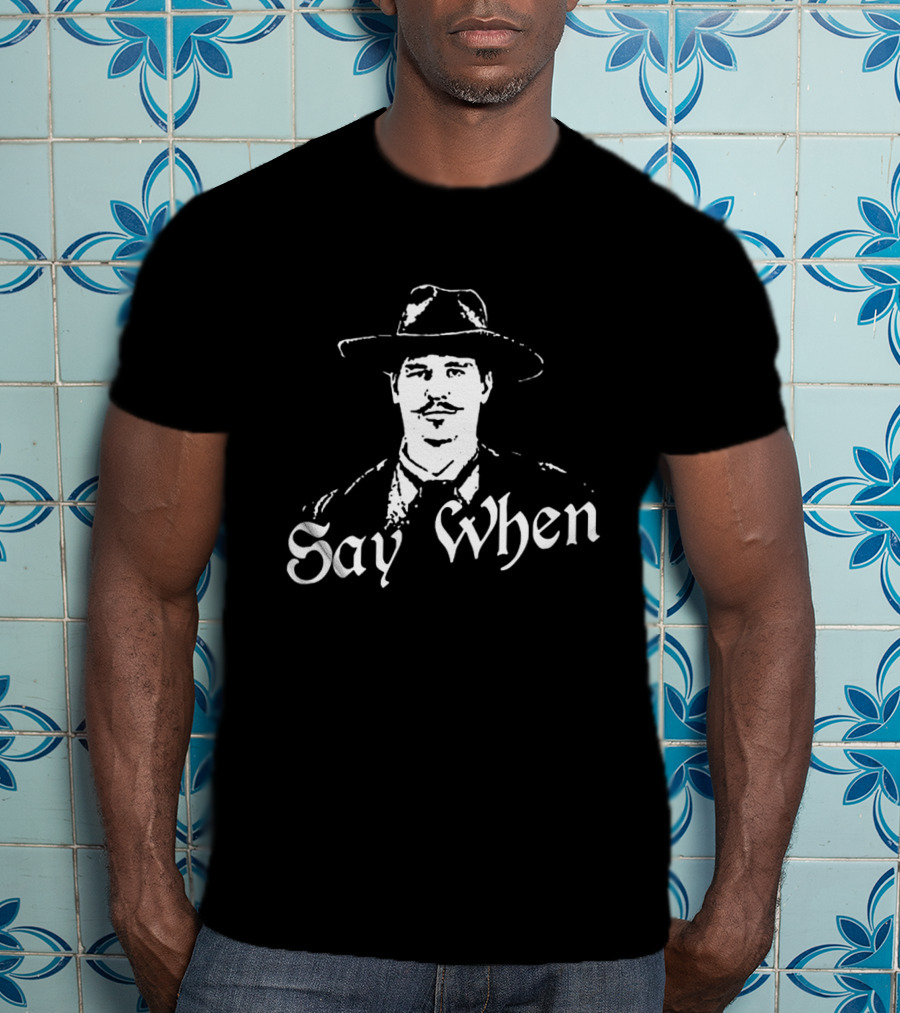 Doc Holliday Say When Tombstone Wyatt Earp Western Movie T-Shirt