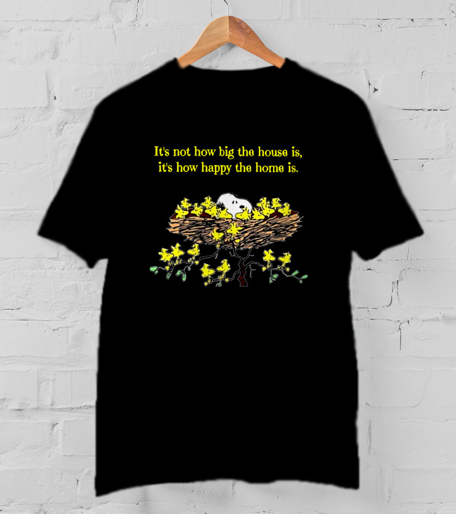 Snoopy Happy Home It's Not How Big The House Is With Nest And Woodstock Birds T-Shirt