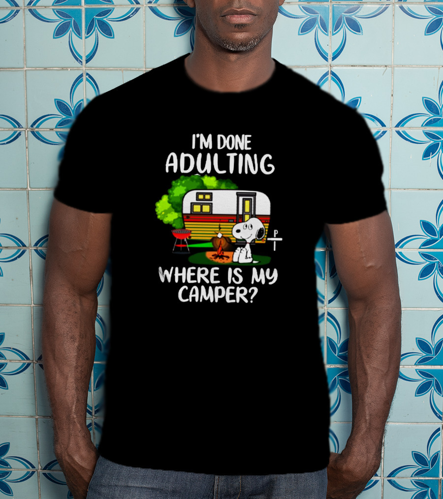 Snoopy I'm Done Adulting Where Is My Camper T-Shirt