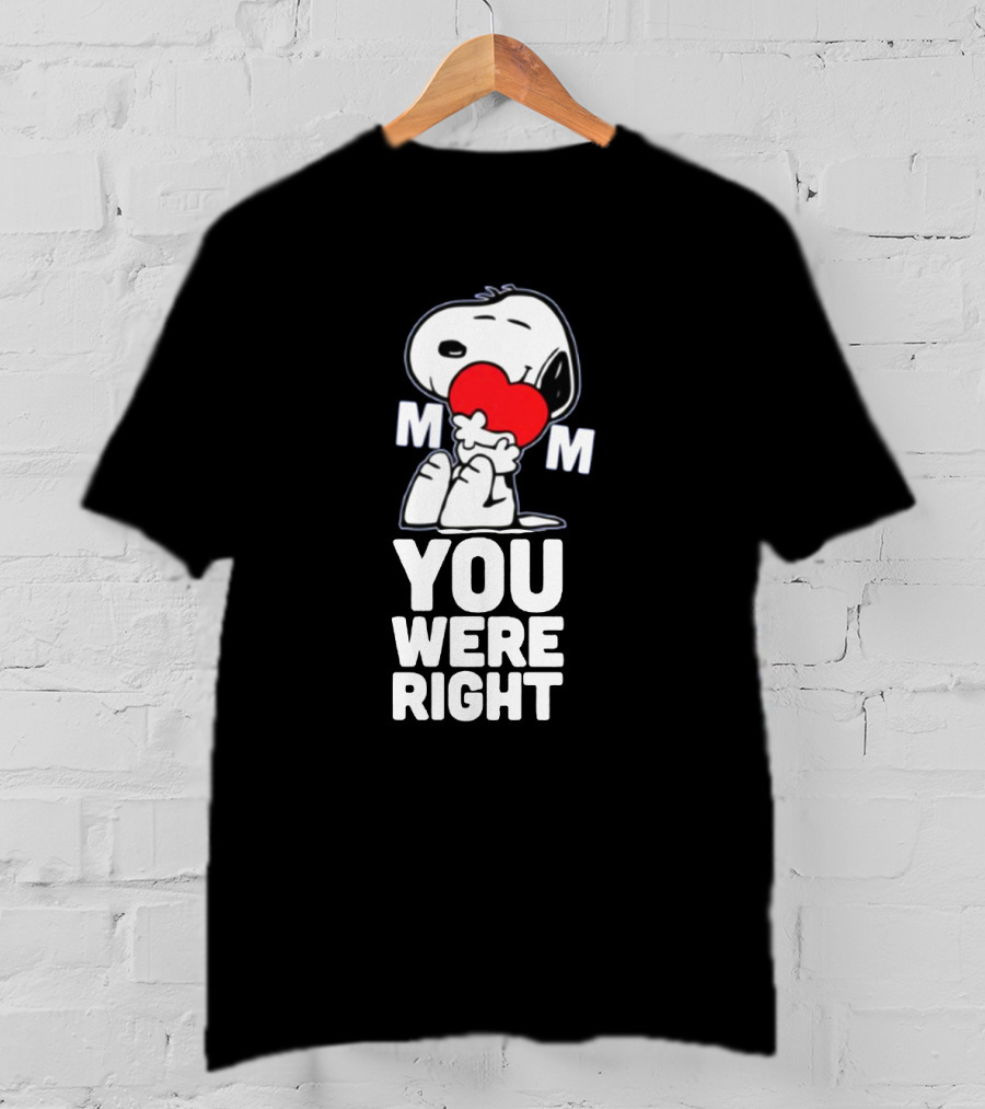 Snoopy Hugging Heart Mom You Were Right T-Shirt