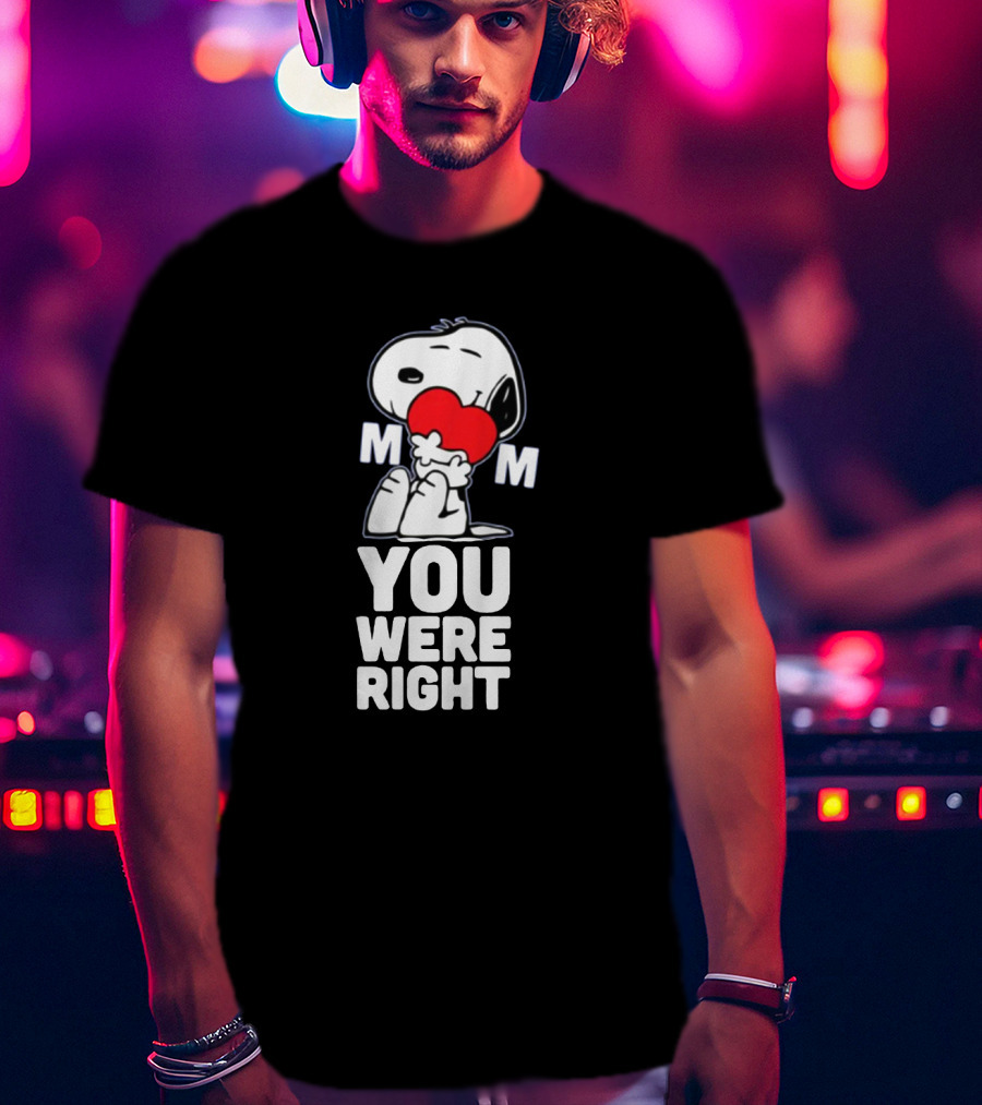 Snoopy Hugging Heart Mom You Were Right T-Shirt