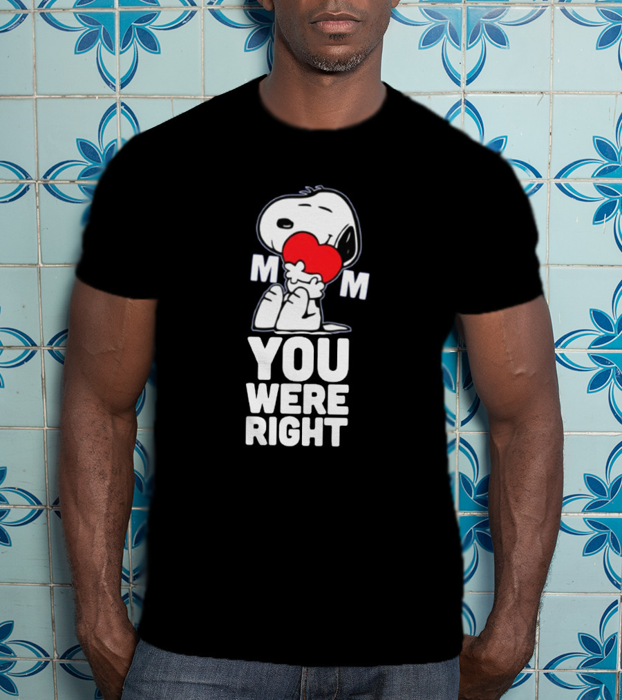 Snoopy Hugging Heart Mom You Were Right T-Shirt