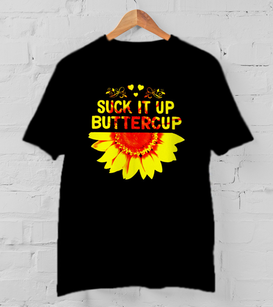 Suck It Up Buttercup Sunflower Hearts And Swirls T-Shirt