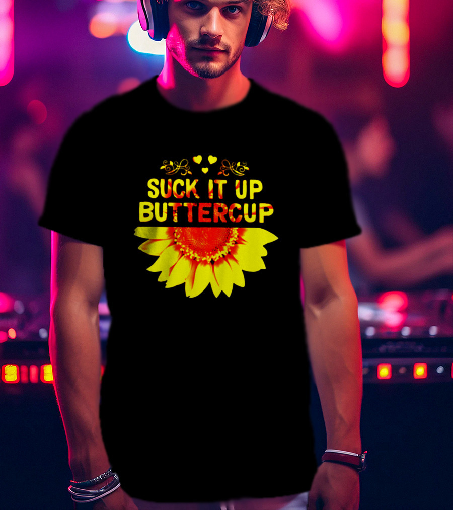 Suck It Up Buttercup Sunflower Hearts And Swirls T-Shirt