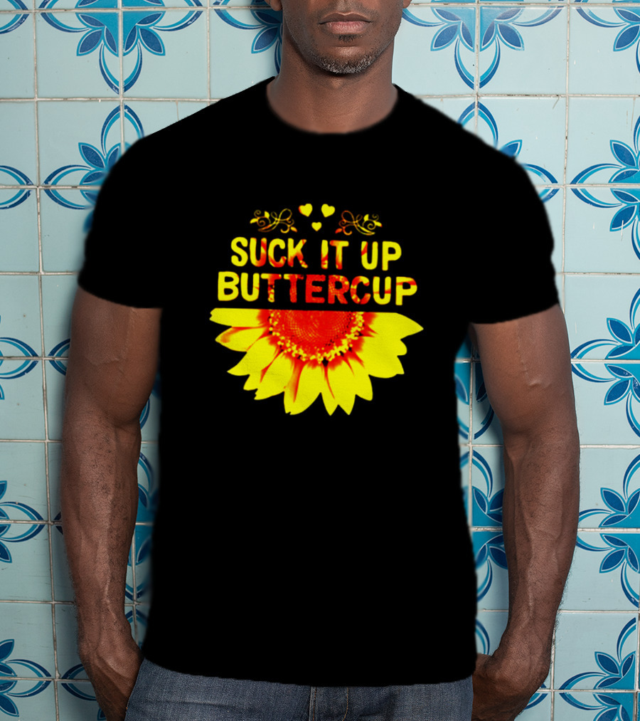 Suck It Up Buttercup Sunflower Hearts And Swirls T-Shirt