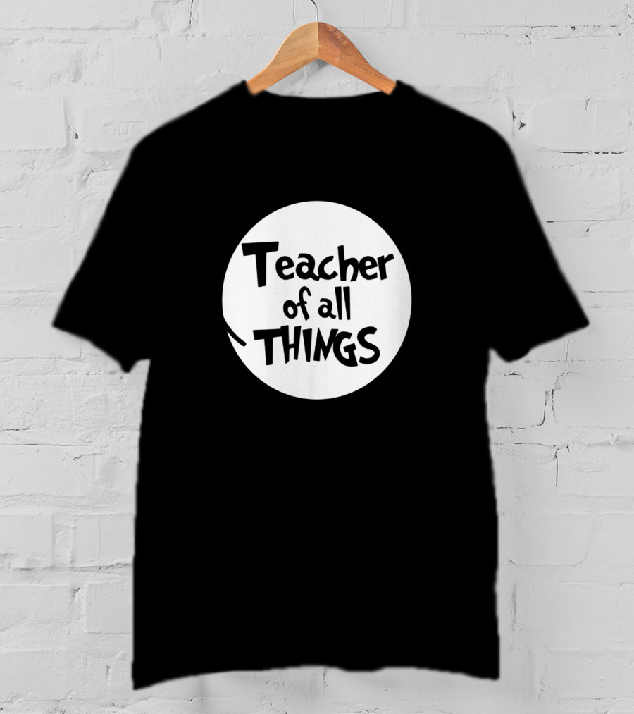 Teacher Of All Things Dr Seuss Style Circle T-Shirt