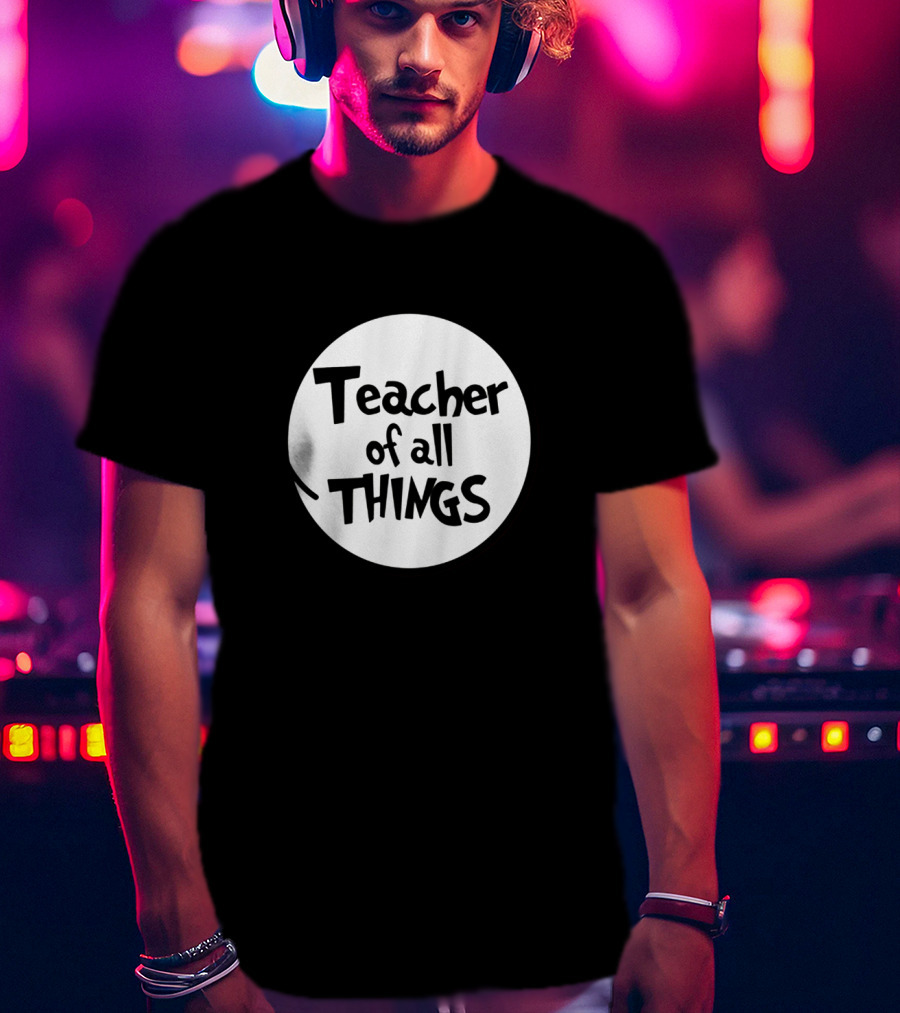 Teacher Of All Things Dr Seuss Style Circle T-Shirt