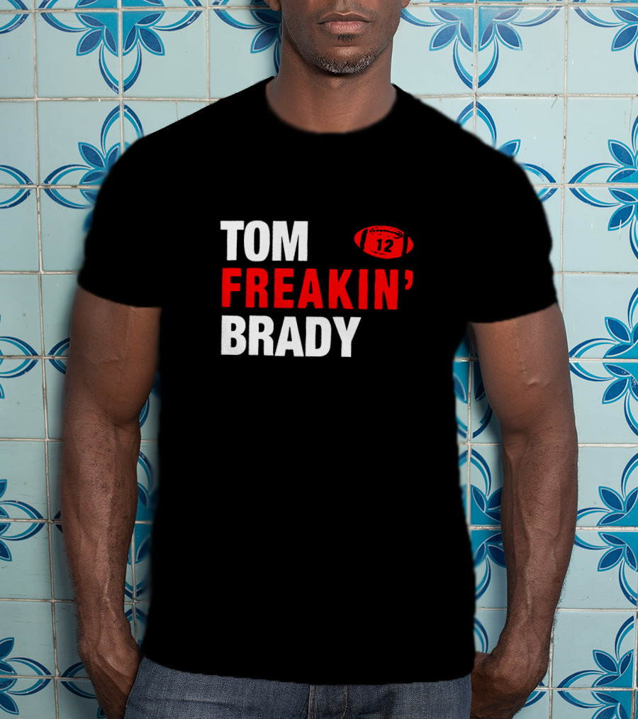 Tom Freakin' Brady 12 New England Football Legendary Quarterback Tribute T-Shirt