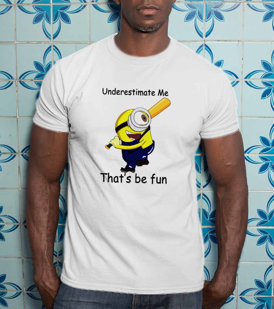 Underestimate Me Minion That's Be Fun Baseball T-Shirt