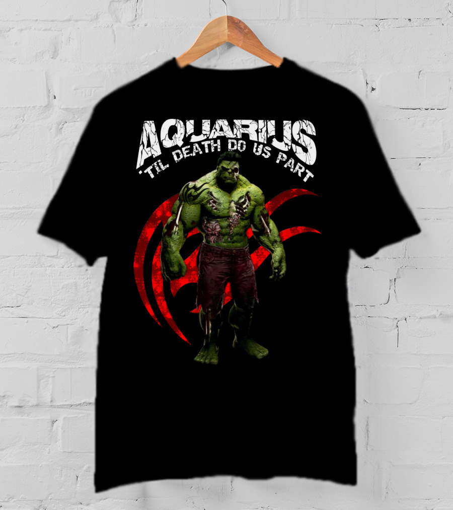 Aquarius Til Death Do Us Part Hulk For Marvel Fans T-Shirt