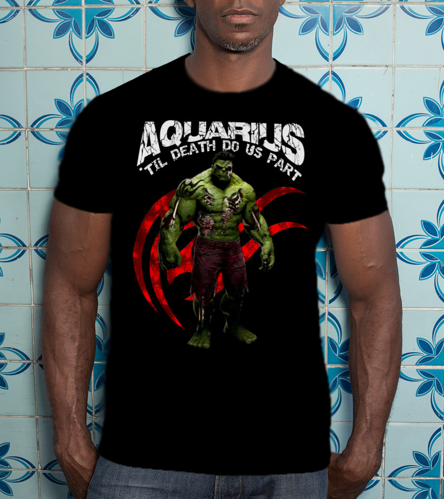 Aquarius Til Death Do Us Part Hulk For Marvel Fans T-Shirt