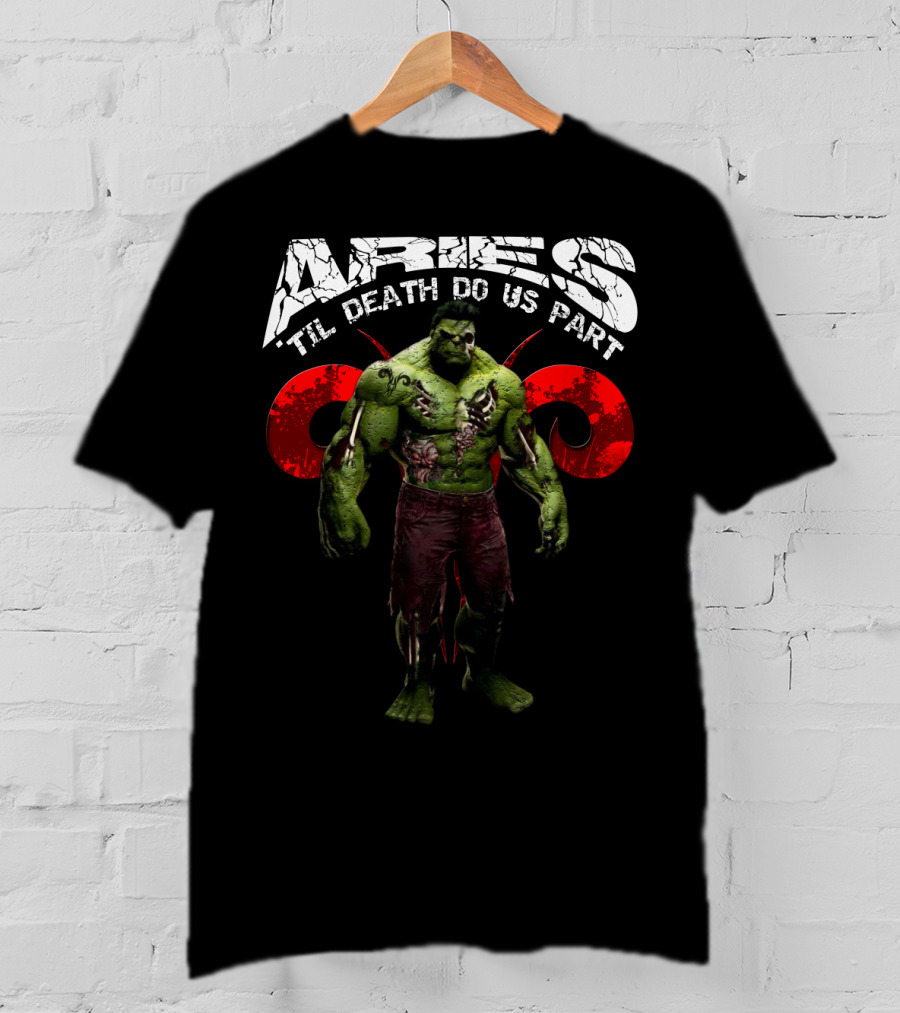 Aries Til Death Do Us Part Hulk Marvel Fans T-Shirt