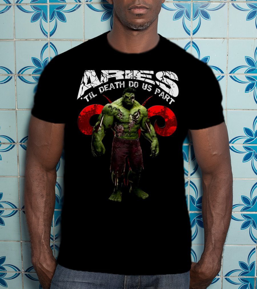 Aries Til Death Do Us Part Hulk Marvel Fans T-Shirt