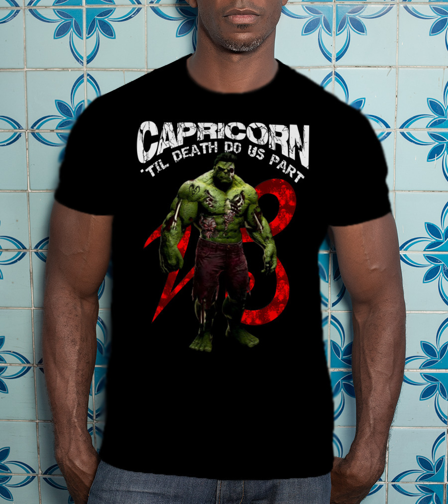 Capricorn Til Death Do Us Part Hulk 23 Best Gift For Marvel Fans T-Shirt