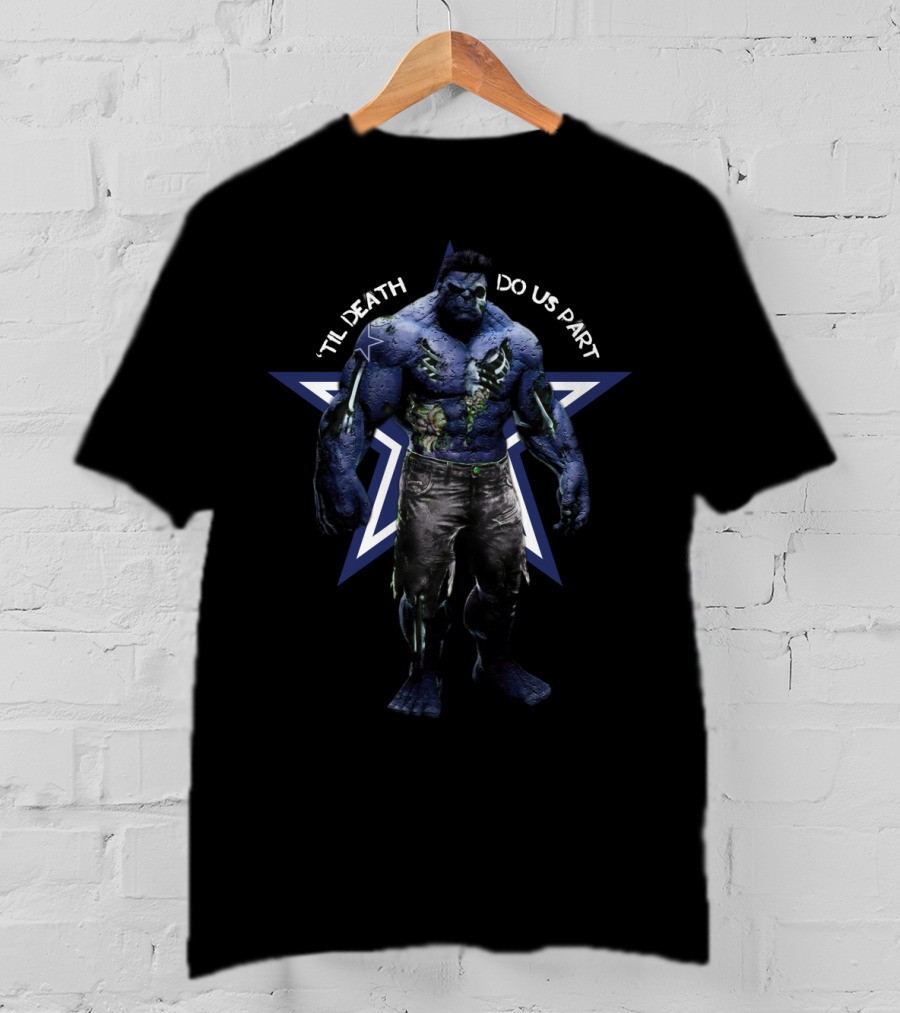 Hulk Dallas Cowboys Til Death Do Us Part For Cowboys Fans T-Shirt