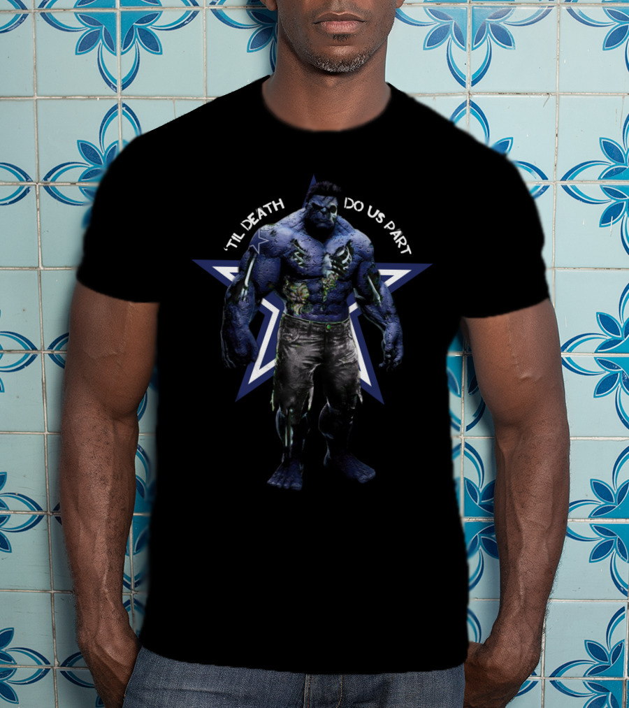 Hulk Dallas Cowboys Til Death Do Us Part For Cowboys Fans T-Shirt