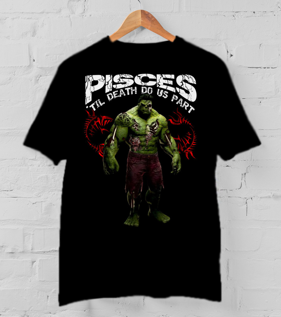 Hulk Pisces 'Til Death Do Us Part Marvel Fans Favorite T-Shirt