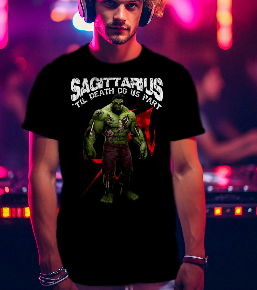 Sagittarius 'Til Death Do Us Part Hulk Marvel Fans T-Shirt