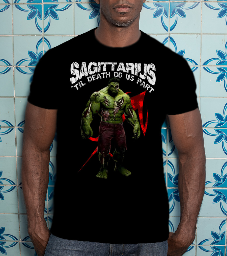 Sagittarius 'Til Death Do Us Part Hulk Marvel Fans T-Shirt