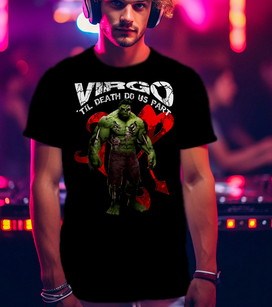 Virgo 'Til Death Do Us Part Hulk Marvel Fans T-Shirt
