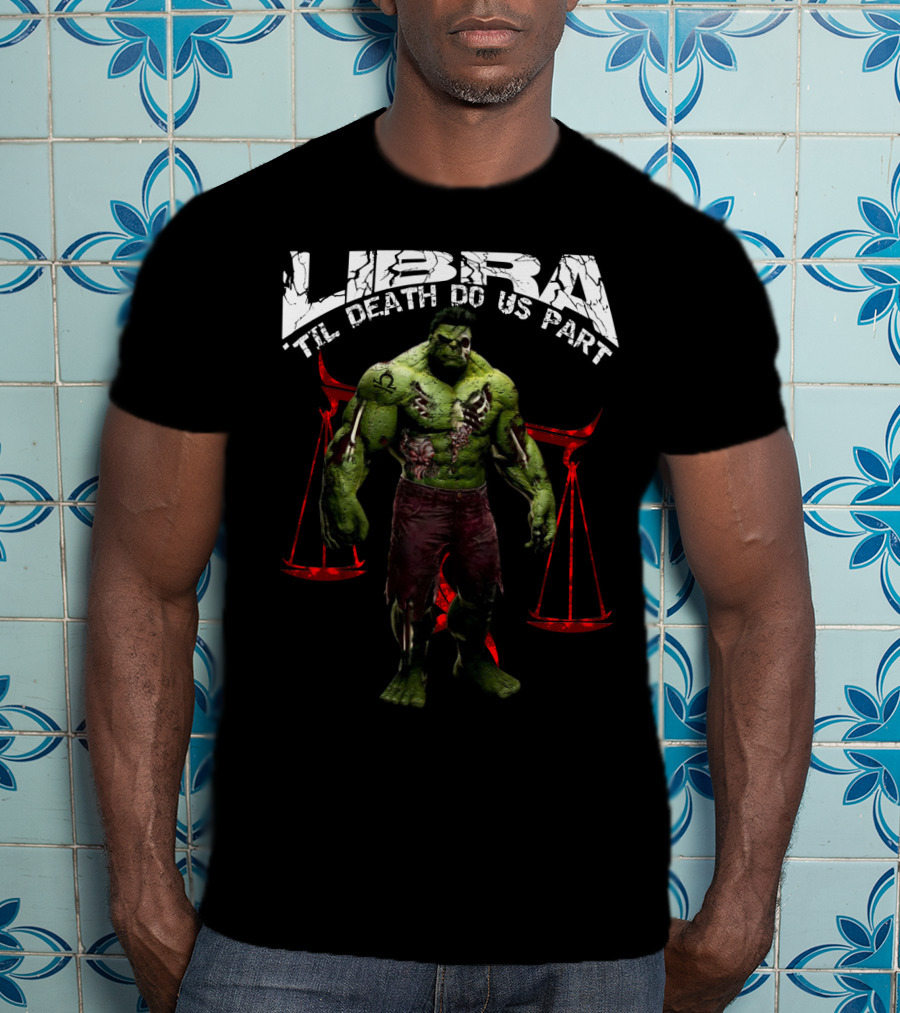Libra Til Death Do Us Part Hulk Libra Marvel Fans T-Shirt