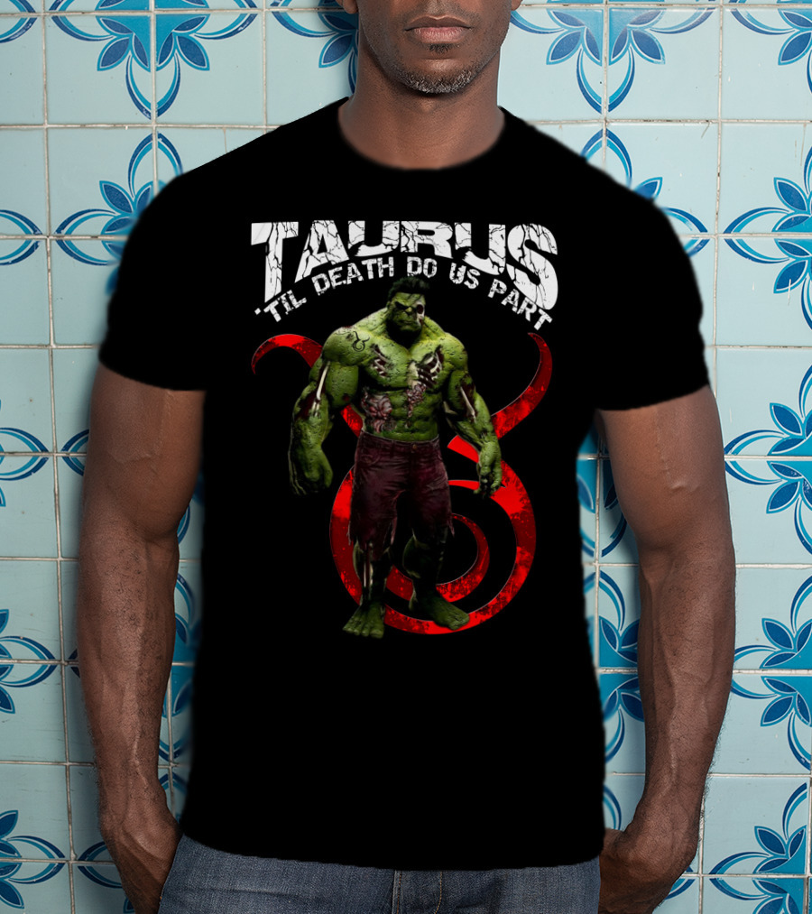 Taurus 'Til Death Do Us Part Hulktaurus Marvel Fans T-Shirt