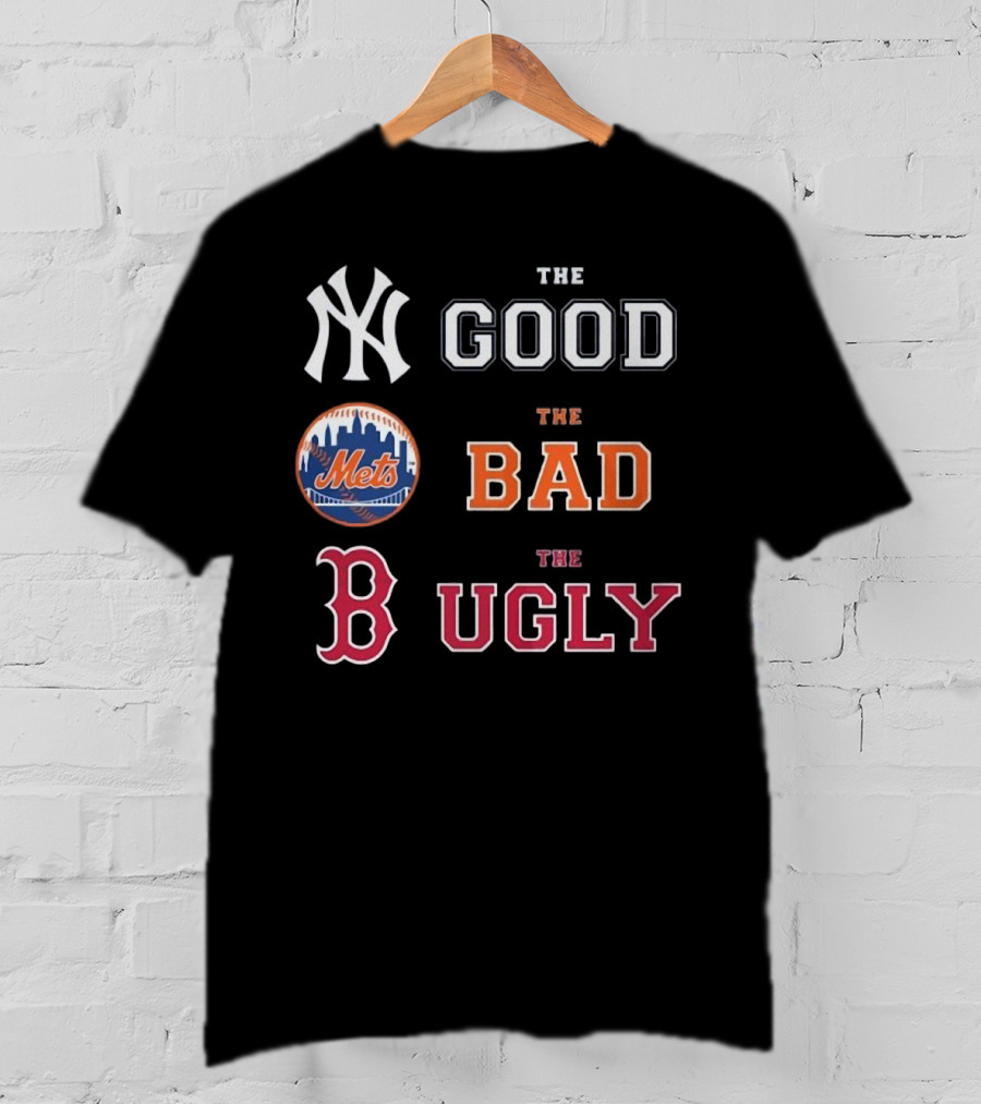 New York Yankees The Good New York Mets The Bad Boston Red Sox The Ugly MLB T-Shirt