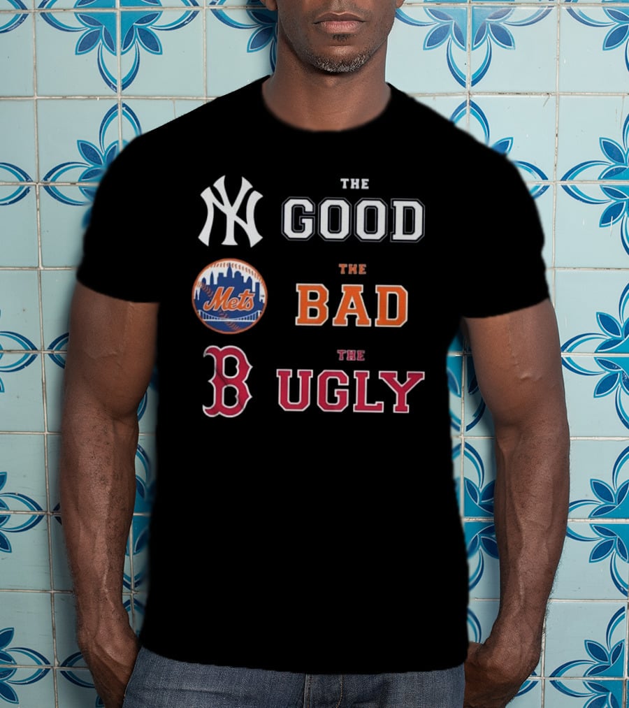 New York Yankees The Good New York Mets The Bad Boston Red Sox The Ugly MLB T-Shirt