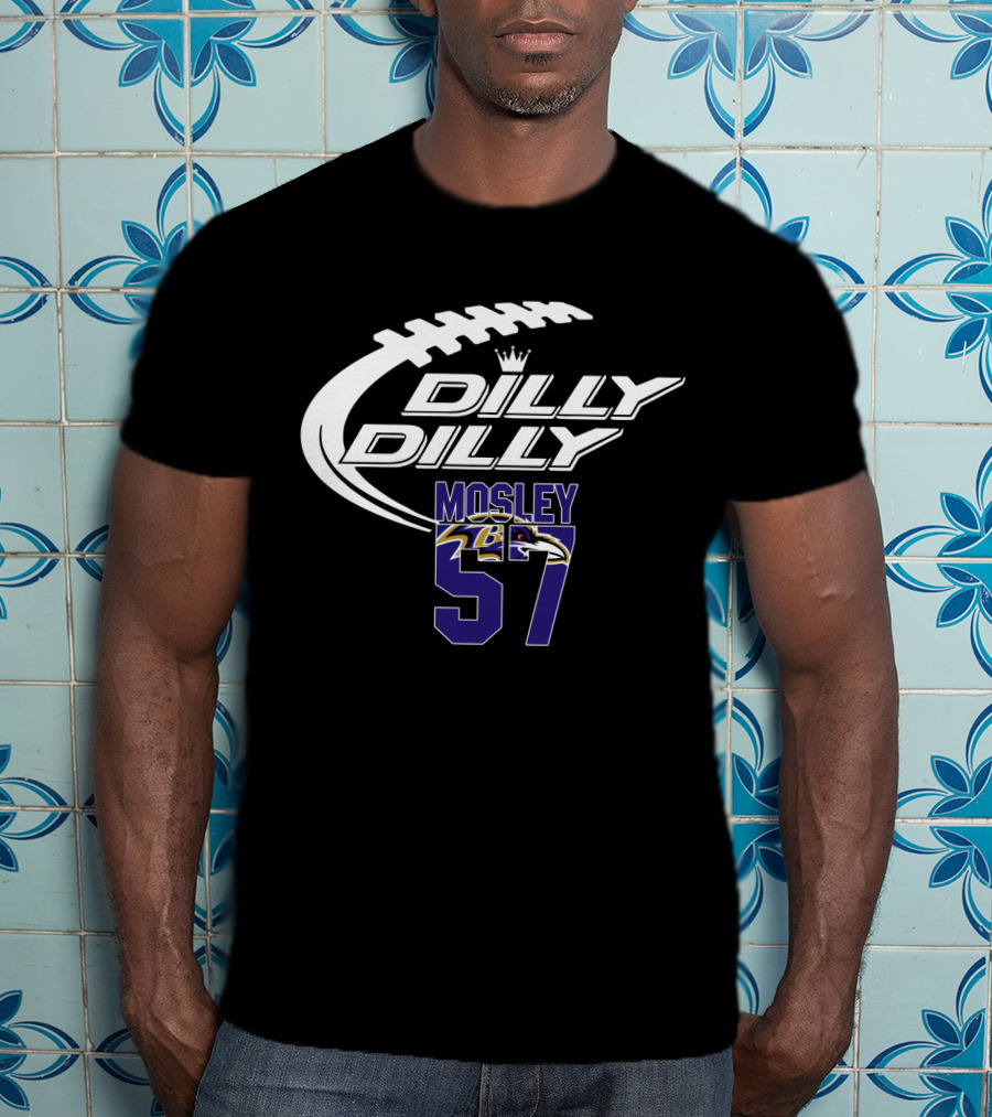 Baltimore Ravens Mosley 57 Dilly Dilly Football Themed T-Shirt