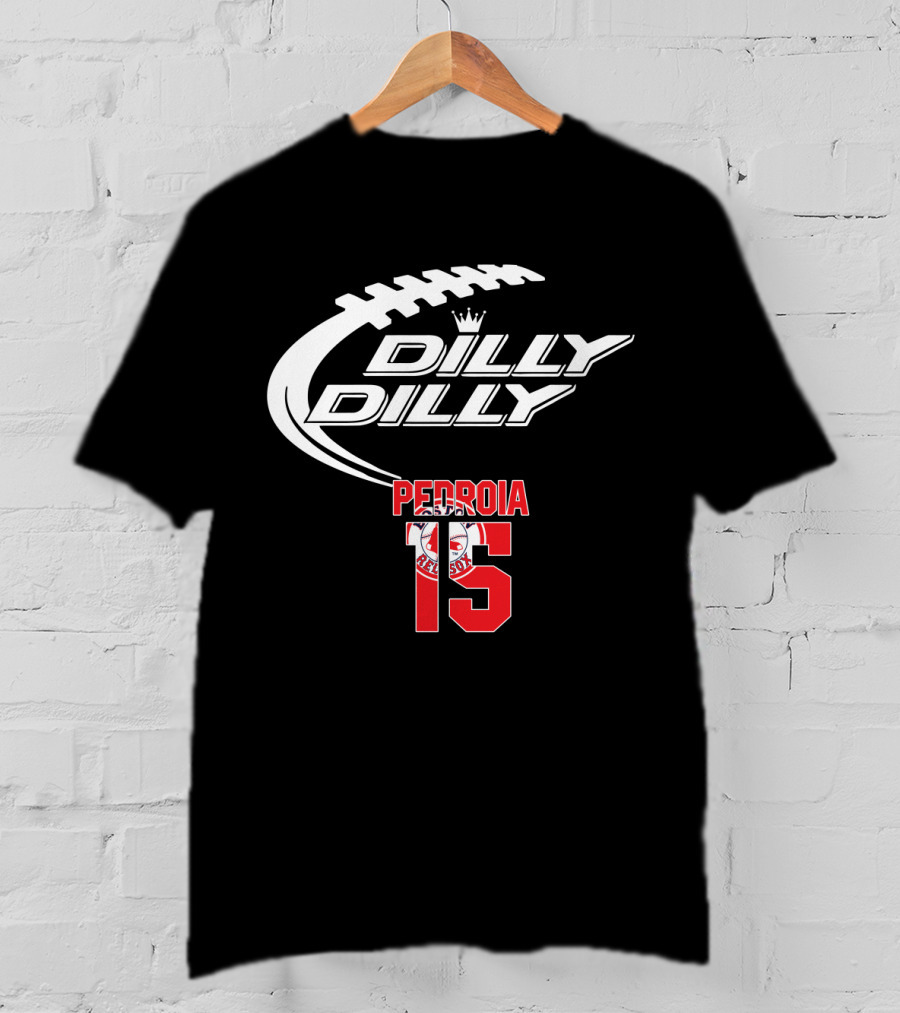 Dilly Dilly Boston Red Sox Pedroia 15 Baseball Fan T-Shirt