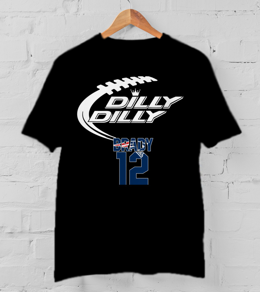 Dilly Dilly Tom Brady 12 New England Patriots Football T-Shirt