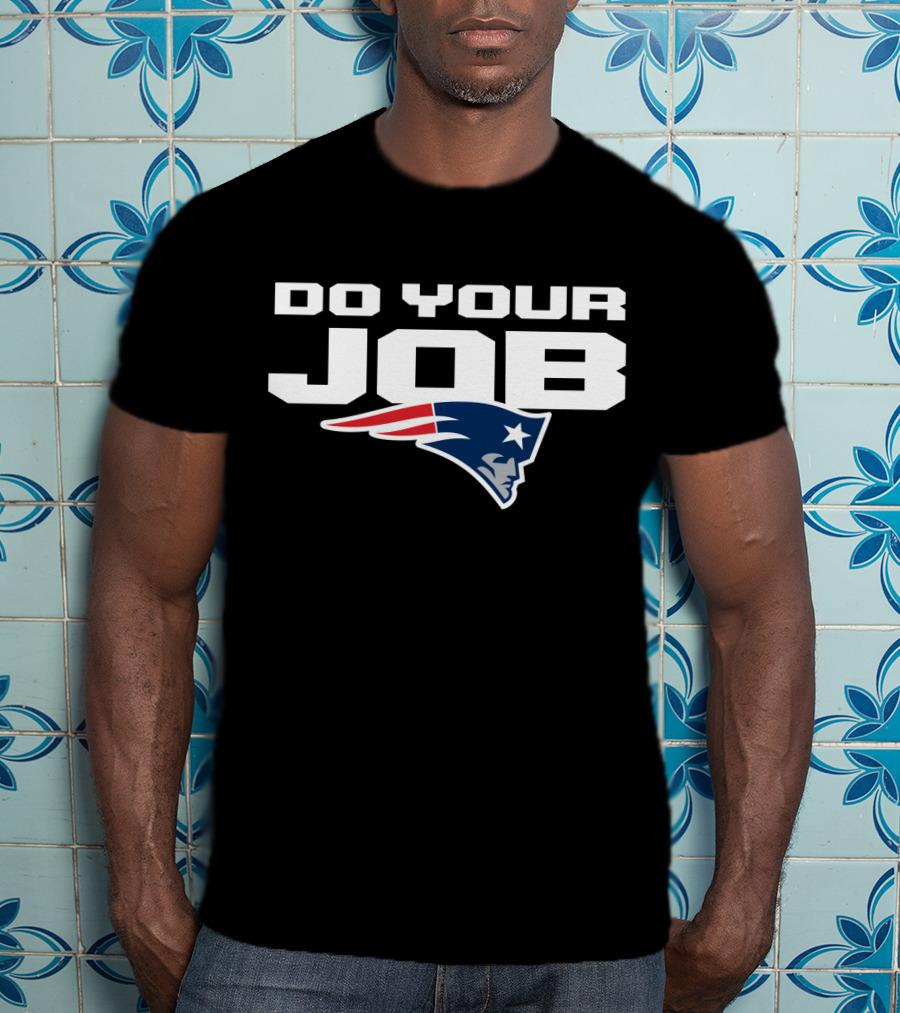 Do Your Job New England Patriots T-Shirt
