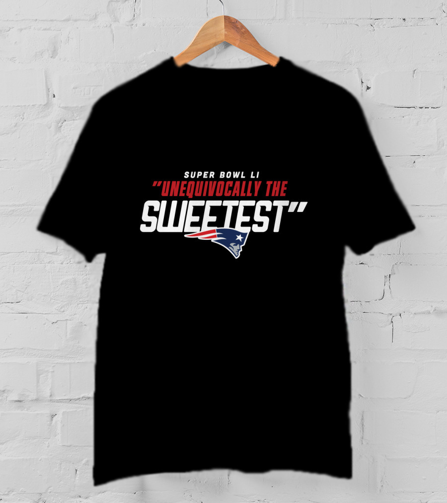 Super Bowl Li New England Patriots Unequivocally The Sweetest T-Shirt