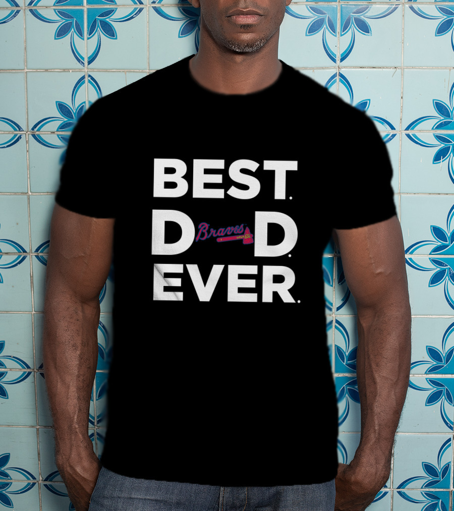 Best Dad Ever Braves Baseball Fan Gift T-Shirt