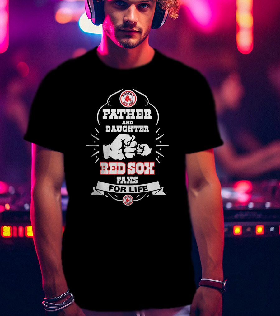 Father And Daughter Red Sox Fans For Life Boston Red Sox T-Shirt