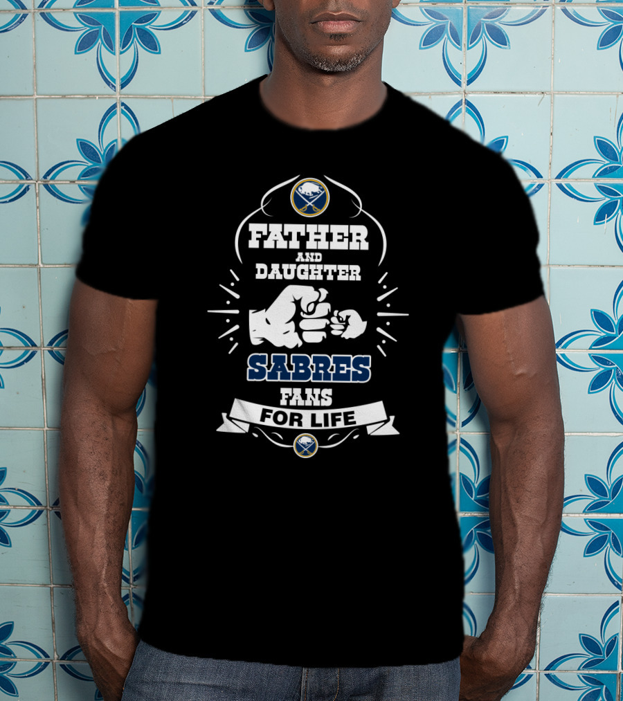 Father And Daughter Sabres Fans For Life Buffalo Hockey Team Spirit T-Shirt