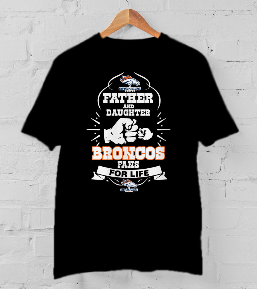 Father And Daughter Broncos Fans For Life T-Shirt