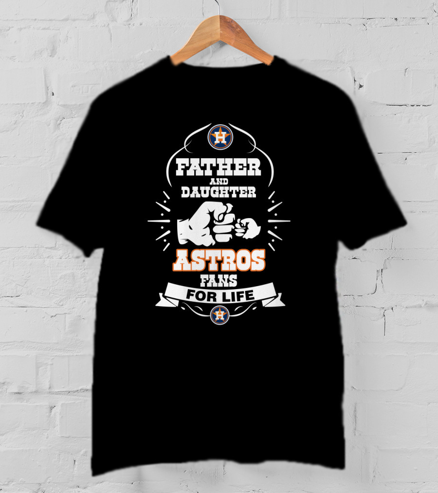 Father And Daughter Astros Fans For Life Houston Fans T-Shirt