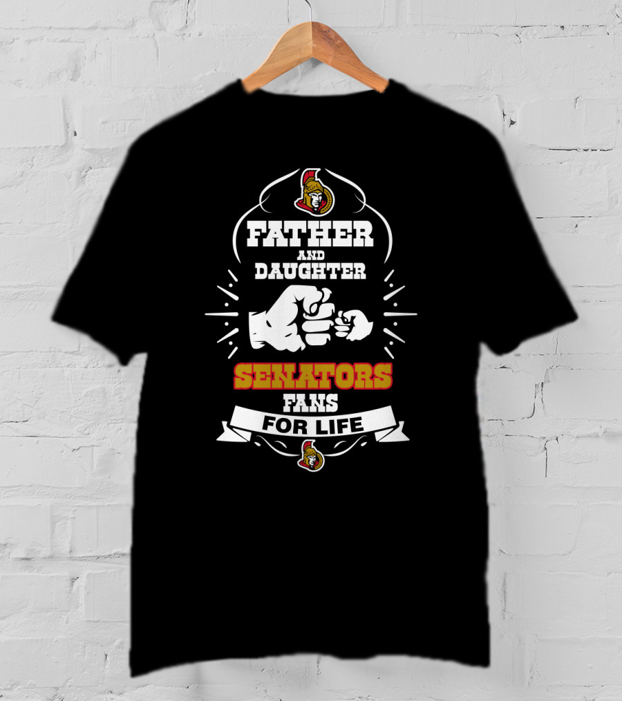 Father And Daughter Ottawa Senators Fans For Life T-Shirt