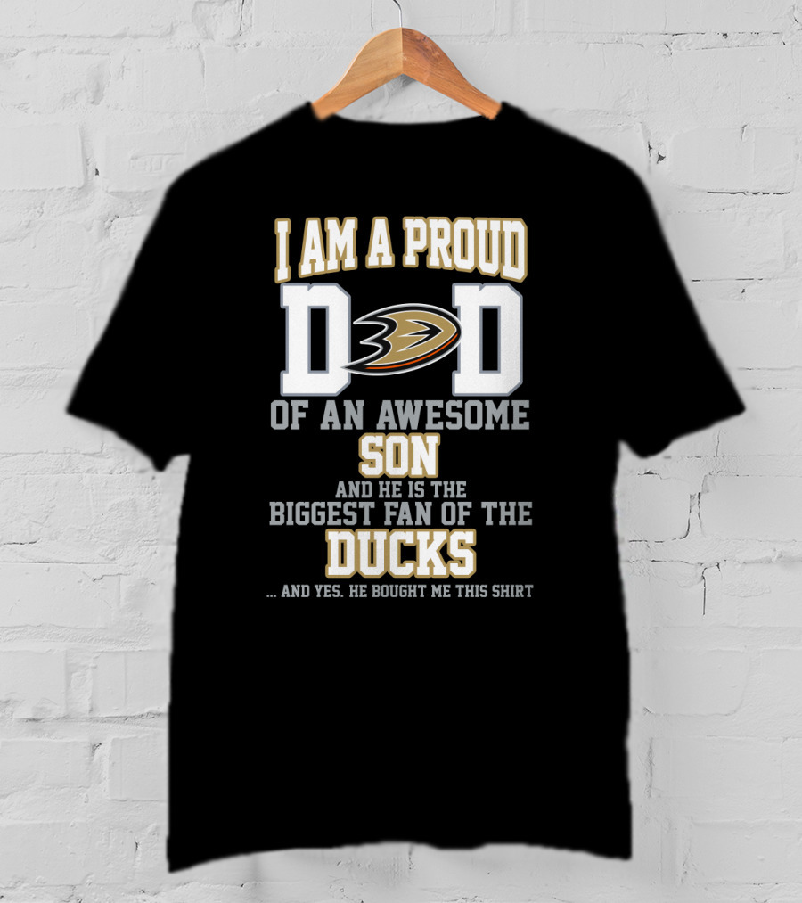 I Am A Proud Dad Of An Awesome Son And He Is The Biggest Fan Of The Ducks T-Shirt