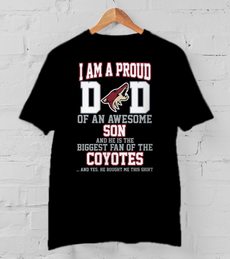 I Am A Proud Dad Of An Awesome Son Biggest Fan Of The Coyotes Arizona Coyotes T-Shirt