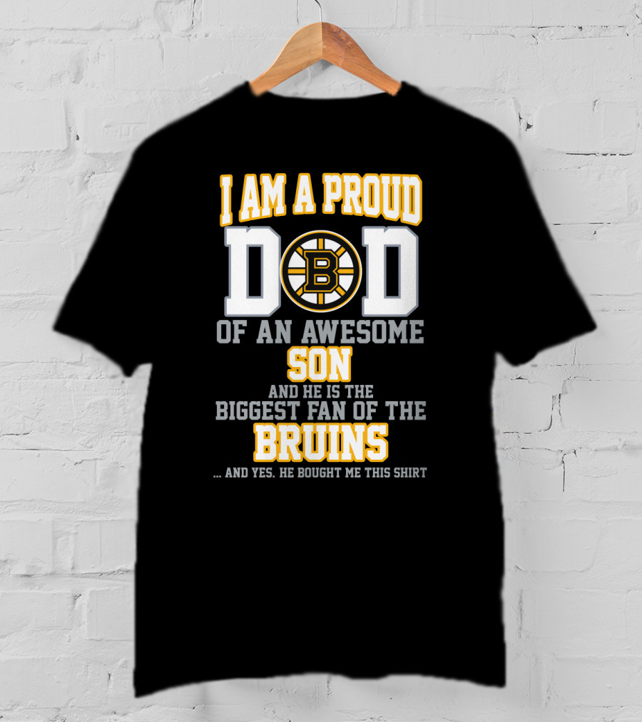 I Am A Proud Dad Of An Awesome Son Biggest Fan Of The Bruins T-Shirt