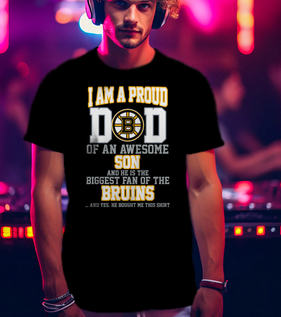 I Am A Proud Dad Of An Awesome Son Biggest Fan Of The Bruins T-Shirt