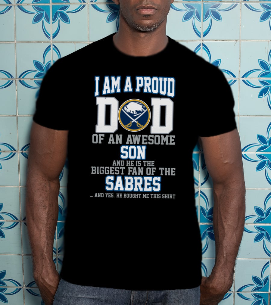 I Am A Proud Dad Of An Awesome Son Biggest Fan Of The Sabres T-Shirt